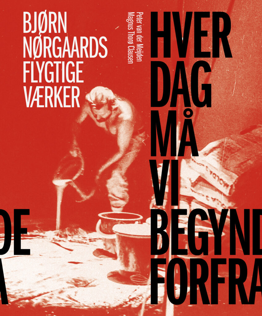 LITTERATURANMELDELSE: Hver dag må vi begynde forfra – Bjørn Nørgaards flygtige værker